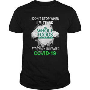 Whole Foods Market I Dont Stop When Im Tired I Stop Shirt